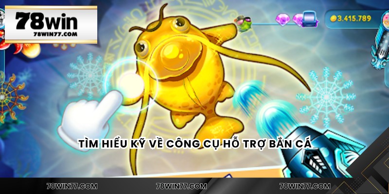 Tìm hiểu kỹ về công cụ hỗ trợ bắn cá