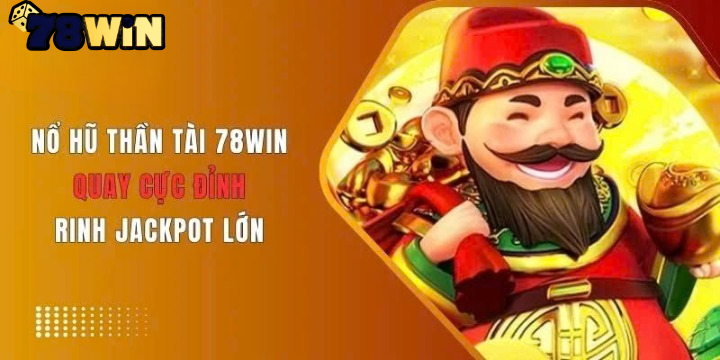 Hướng Dẫn Chơi Slot Thần Tài Trên 78Win